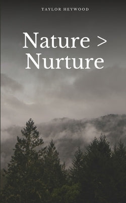 Nature > Nurture by Heywood, Taylor