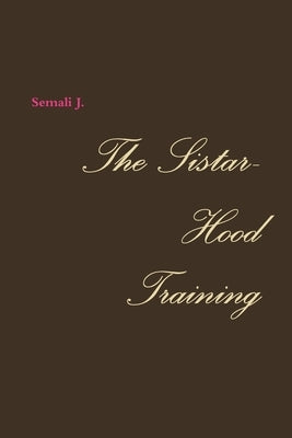 The Sistar-Hood Training by J, Semali