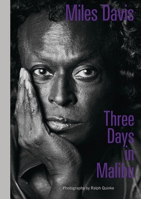 Miles Davis--Three Days in Malibu: Photographs by Ralph Quinke by Reimer, Arne