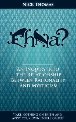 Eh Na? - An Inquiry Into the Relationship Between Rationality and Mysticism by Thomas, Nick