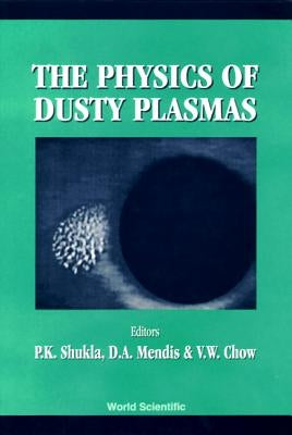 Physics of Dusty Plasmas, the - Proceedings of the Sixth Workshop by Shukla, Padma Kant