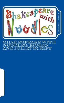 Shakespeare with Noodles: Romeo and Juliet script by Marsh, Margaret R.