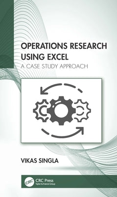 Operations Research Using Excel: A Case Study Approach by Singla, Vikas