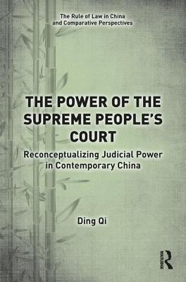 The Power of the Supreme People's Court: Reconceptualizing Judicial Power in Contemporary China by Qi, Ding