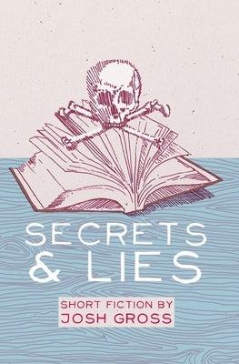 Secrets & Lies by Gross, Josh