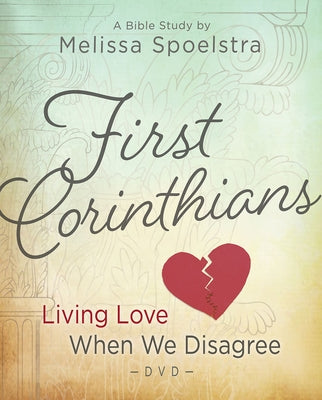 First Corinthians - Women's Bible Study Video Content: Living Love When We Disagree by Spoelstra, Melissa