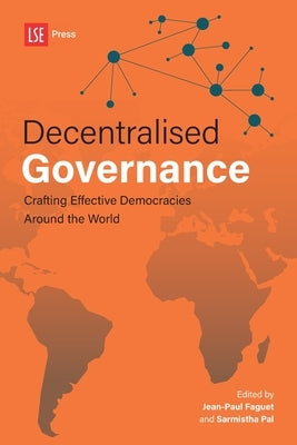Decentralised Governance: Crafting Effective Democracies Around the World by Faguet, Jean-Paul