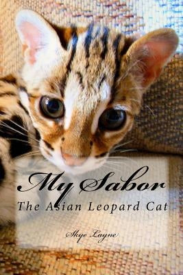 My Sabor: The Asian Leopard Cat by Layne, Skye