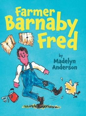 Farmer Barnaby Fred by Madelyn Anderson