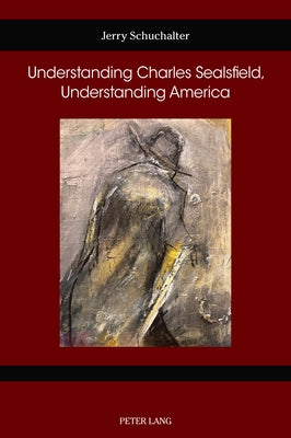 Understanding Charles Sealsfield, Understanding America by Gustafson, Susan