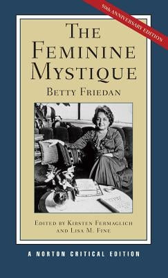 The Feminine Mystique: A Norton Critical Edition by Friedan, Betty