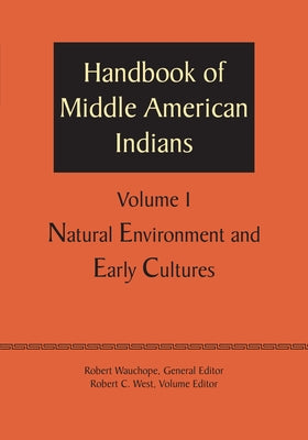 Handbook of Middle American Indians, Volume 1: Natural Environment and Early Cultures by Wauchope, Robert