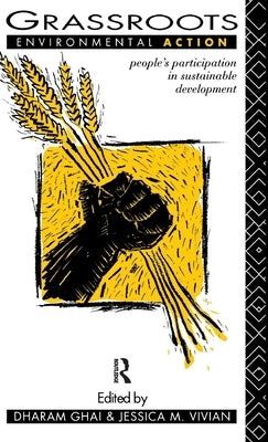 Grassroots Environmental Action: People's Participation in Sustainable Development by Ghai, Dharam