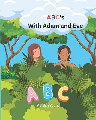 ABC's With Adam and Eve by Young, Morgan L.