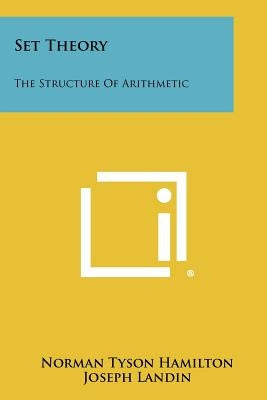 Set Theory: The Structure Of Arithmetic by Hamilton, Norman Tyson