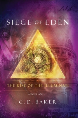 Siege of Eden: The Rise of The Illuminati by Baker, C. D.