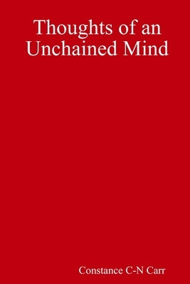 Thoughts of an Unchained Mind by Carr, Constance