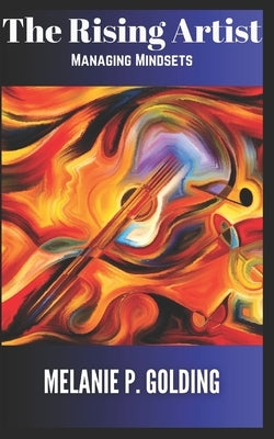 The Rising Artist: Managing Mindsets by Padron Golding, Melanie