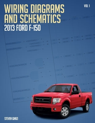 Wiring Diagrams and Schematics 2013 Ford F150 by Schwab, Brian