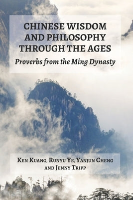 Chinese Wisdom and Philosophy Through The Ages: Proverbs from the Ming Dynasty by Ye, Runyu