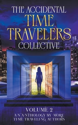 The Accidental Time Travelers Collective, Vol. 2 by Bellin, Joshua David