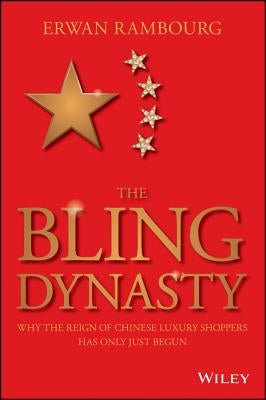 The Bling Dynasty: Why the Reign of Chinese Luxury Shoppers Has Only Just Begun by Rambourg, Erwan
