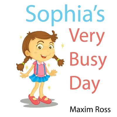 Sophia's Very Busy Day by Ross, Maxim