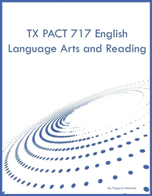 TX PACT 717 English Language Arts and Reading by Kennedy, Poppy U.