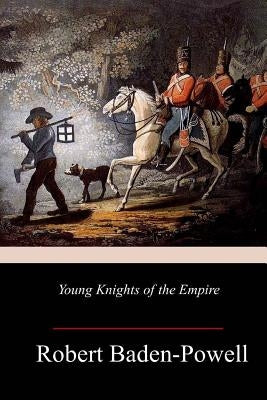 Young Knights of the Empire by Baden-Powell, Robert