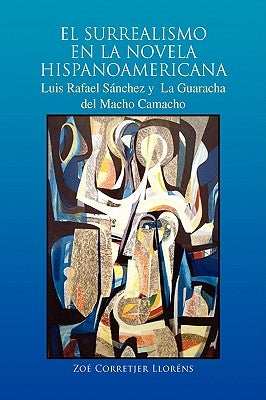 El Surrealismo En La Novela Hispanoamericana by Lloréns, Zoé Corretjer