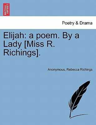 Elijah: A Poem. by a Lady [miss R. Richings]. by Anonymous