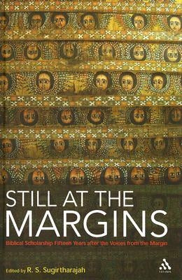 Still at the Margins: Biblical Scholarship Fifteen Years After the Voices from the Margin by Sugirtharajah, R. S.