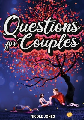 Questions for Couples Journal with Prompts: 365 Questions for Couples to Connect and Spark Meaningful Conversations with Your Partner by Jones, Nicole