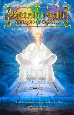 Spirituality in Reality: The Logic of Creation by Newby, Radwain K.