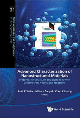 Advanced Characterization of Nanostructured Materials: Probing the Structure and Dynamics with Synchrotron X-Rays and Neutrons by Sinha, Sunil K.