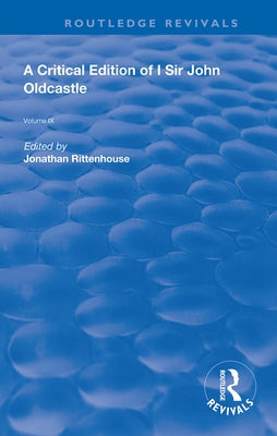 A Critical Edition of I SIr John Oldcastle by Rittenhouse, Jonathan