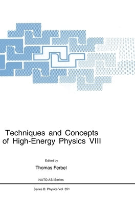 Techniques and Concepts of High-Energy Physics VIII by Ferbel, Thomas
