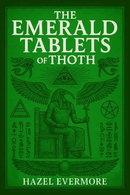 The Emerald Tablets of Thoth: A Modern Translation by Evermore, Hazel