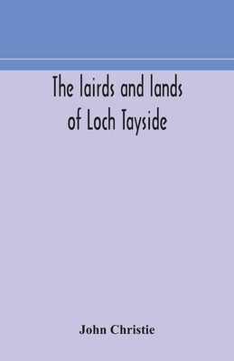 The lairds and lands of Loch Tayside by Christie, John