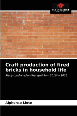 Craft production of fired bricks in household life by Lioto, Alphonse