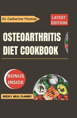 Osteoarthritis Diet Cookbook by Thomas, Dr Catherine