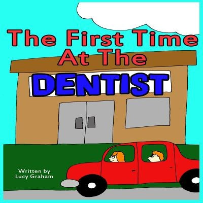 The First Time At The Dentist by Graham, Lucy