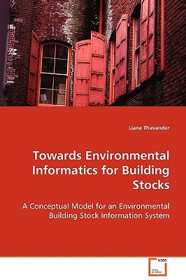 Towards Environmental Informatics for Building Stocks by Thuvander, Liane