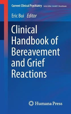 Clinical Handbook of Bereavement and Grief Reactions by Bui, Eric