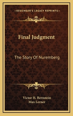 Final Judgment: The Story Of Nuremberg by Bernstein, Victor H.