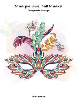 Masquerade Ball Masks Coloring Book for Grown-Ups 1 by Snels, Nick