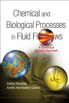 Chemical and Biological Processes in Fluid Flows: A Dynamical Systems Approach by Neufeld, Zoltan