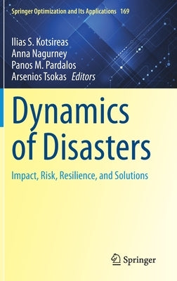 Dynamics of Disasters: Impact, Risk, Resilience, and Solutions by Kotsireas, Ilias S.