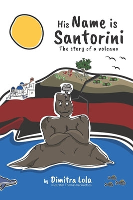 His Name Is Santorini: The story of a volcano by Karkaletsos, Thomas
