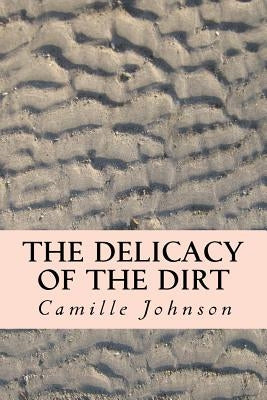 The Delicacy of the Dirt by Johnson, Camille